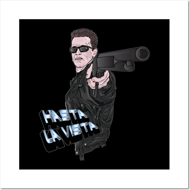 Hasta La Vista - The Terminator - Arnie - T-800 Wall Art by wet_chicken_lip